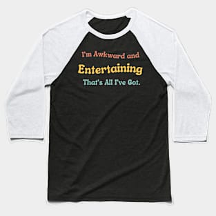 Awkward and Entertaining T-Shirt, Funny Self-Deprecating Tee, Everyday Humor Apparel - Perfect Icebreaker Gift Baseball T-Shirt
